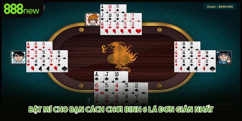 Bật mí cho bạn cách chơi binh 6 lá đơn giản nhất
