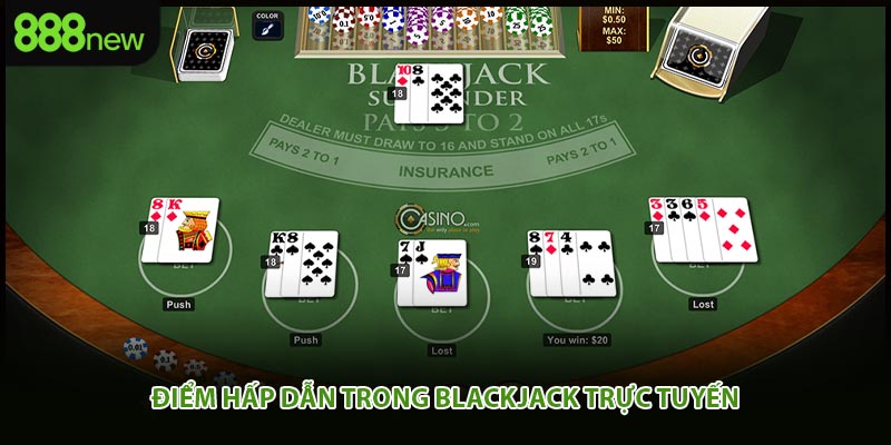 Điểm hấp dẫn trong blackjack trực tuyến