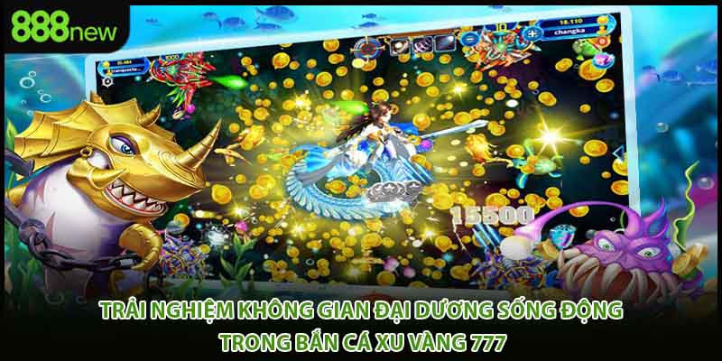 Trải nghiệm không gian đại dương sống động trong bắn cá xu vàng 777